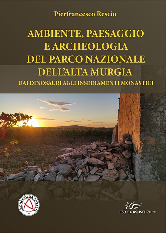 >AMBIENTE, PAESAGGIO E ARCHEOLOGIA DEL PARCO DELL’ALTA MURGIA DAI DINOSAURI AGLI INSEDIAMENTI MONASTICI - Pierfrancesco Rescio