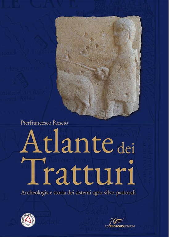 >ATLANTE DEI TRATTURI ARCHEOLOGIA E STORIA DEI SISTEMI AGRO-SILVI-PASTORALI - Pierfrancesco Rescio